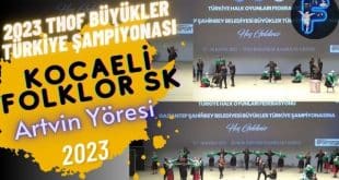 2023 THOF BÜYÜKLER FİNAL - Kocaeli Folklor Spor Kulübü - Artvin Yöresi